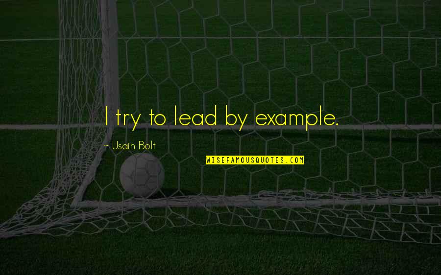 Cosmos Zanni Group Quotes By Usain Bolt: I try to lead by example. Cosmos Zanni Group Quotes By Usain Bolt: I try to lead by example.