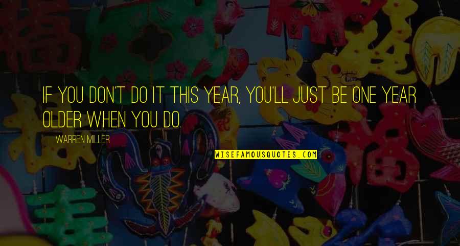 Cosmos Zanni Group Quotes By Warren Miller: If you don't do it this year, you'll