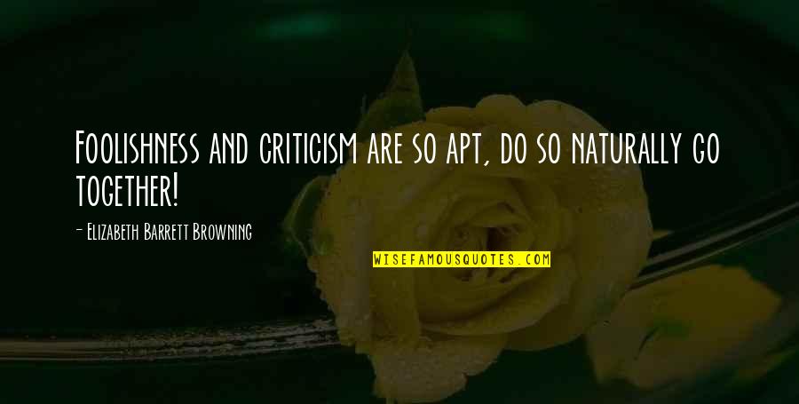 Cosmosphere Camps Quotes By Elizabeth Barrett Browning: Foolishness and criticism are so apt, do so Cosmosphere Camps Quotes By Elizabeth Barrett Browning: Foolishness and criticism are so apt, do so