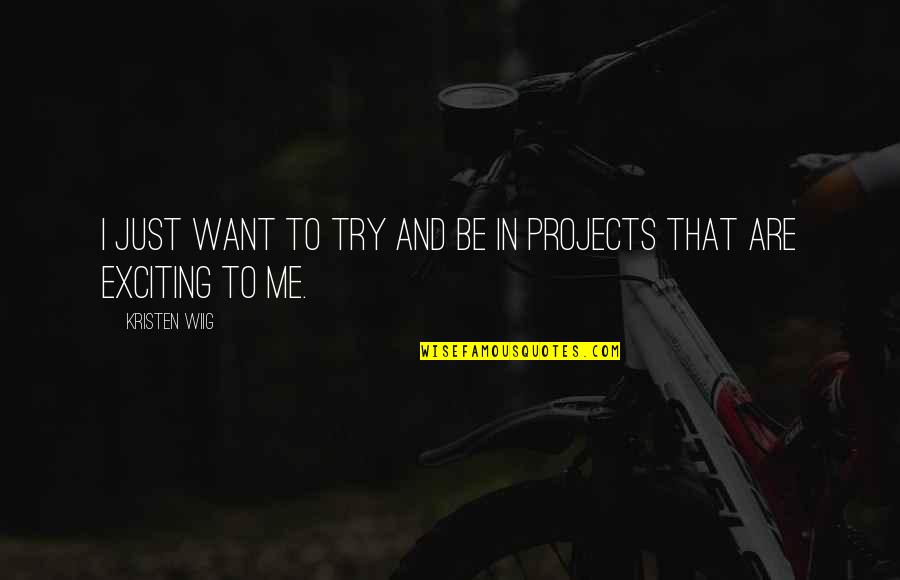 Cosmosphere Camps Quotes By Kristen Wiig: I just want to try and be in