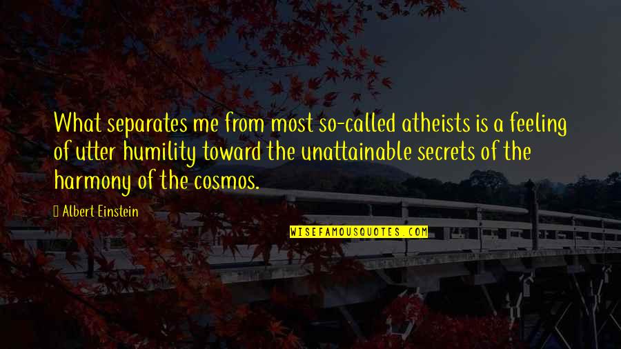 Cosmos's Quotes By Albert Einstein: What separates me from most so-called atheists is