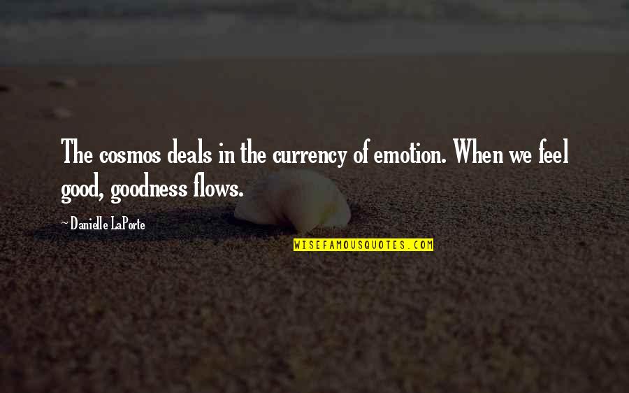 Cosmos's Quotes By Danielle LaPorte: The cosmos deals in the currency of emotion.