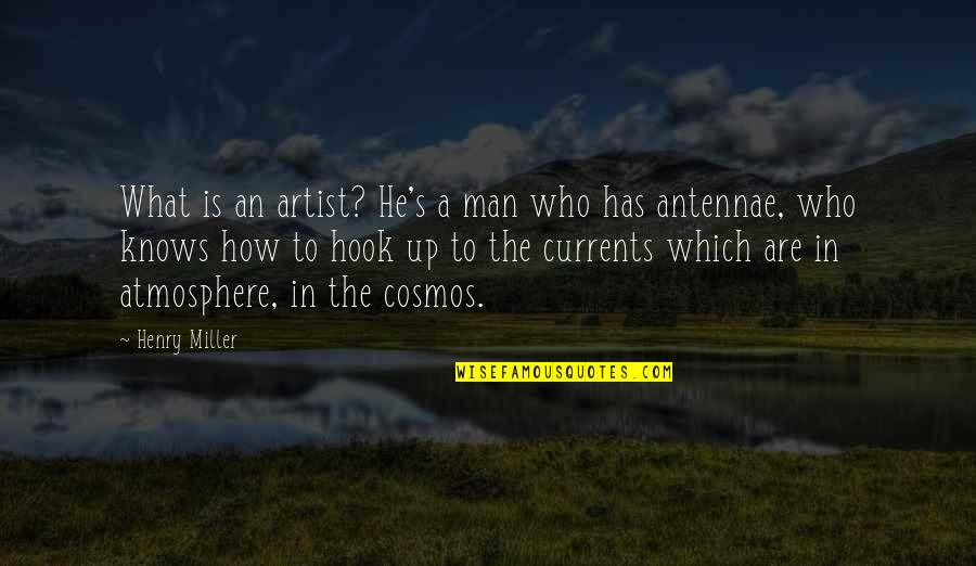 Cosmos's Quotes By Henry Miller: What is an artist? He's a man who