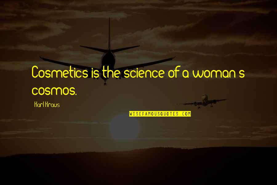 Cosmos's Quotes By Karl Kraus: Cosmetics is the science of a woman's cosmos.