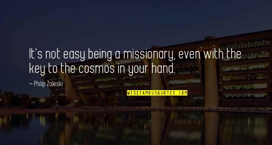 Cosmos's Quotes By Philip Zaleski: It's not easy being a missionary, even with