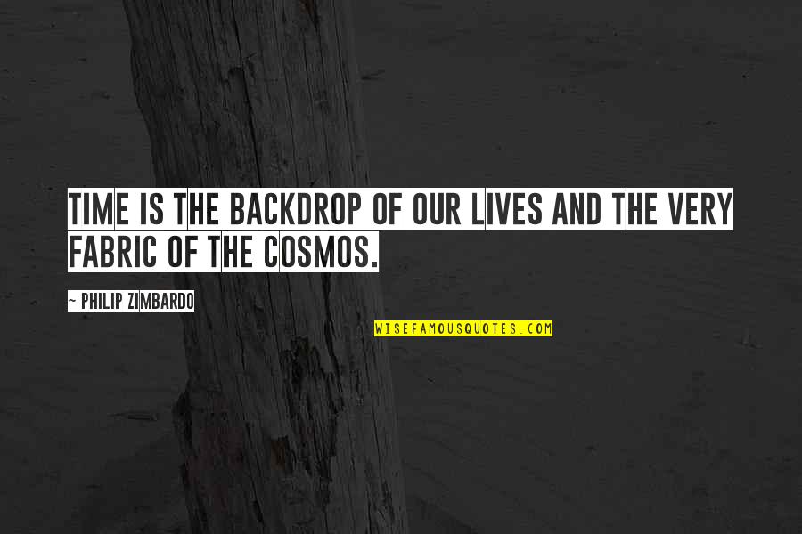 Cosmos's Quotes By Philip Zimbardo: Time is the backdrop of our lives and