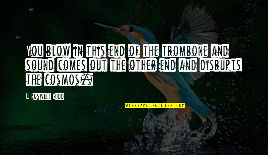 Cosmos's Quotes By Roswell Rudd: You blow in this end of the trombone