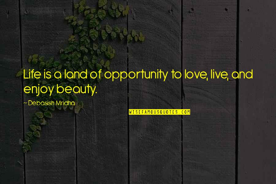 Cosner Corner Quotes By Debasish Mridha: Life is a land of opportunity to love,