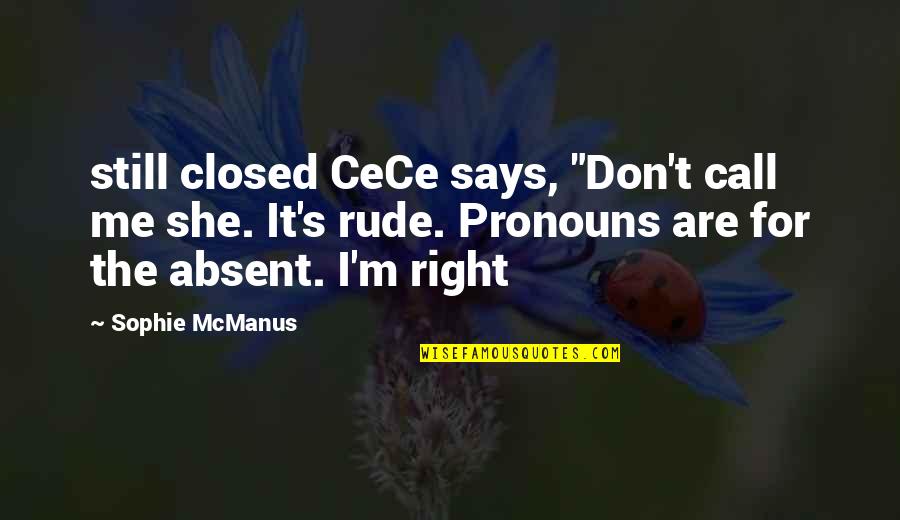 Cosney Megundal Quotes By Sophie McManus: still closed CeCe says, "Don't call me she.
