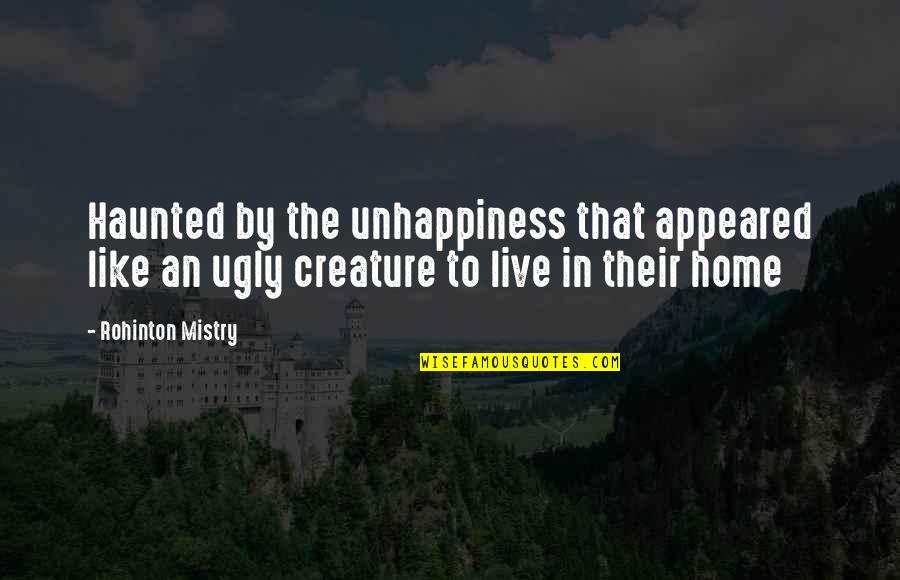 Cospl Quotes By Rohinton Mistry: Haunted by the unhappiness that appeared like an