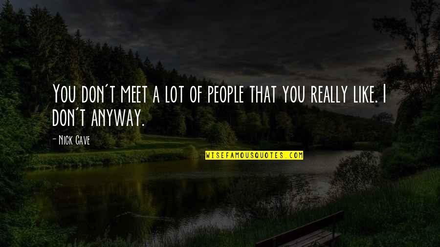 Cosplay Is Stupid Quotes By Nick Cave: You don't meet a lot of people that