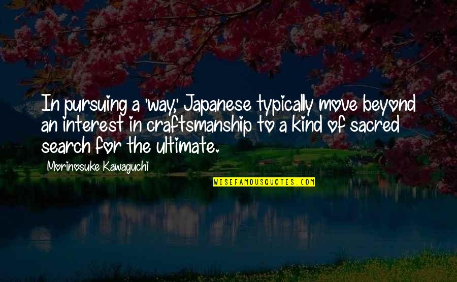 Cosplay Quotes By Morinosuke Kawaguchi: In pursuing a 'way,' Japanese typically move beyond