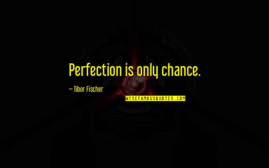 Cosplayer Poses Quotes By Tibor Fischer: Perfection is only chance. Cosplayer Poses Quotes By Tibor Fischer: Perfection is only chance.