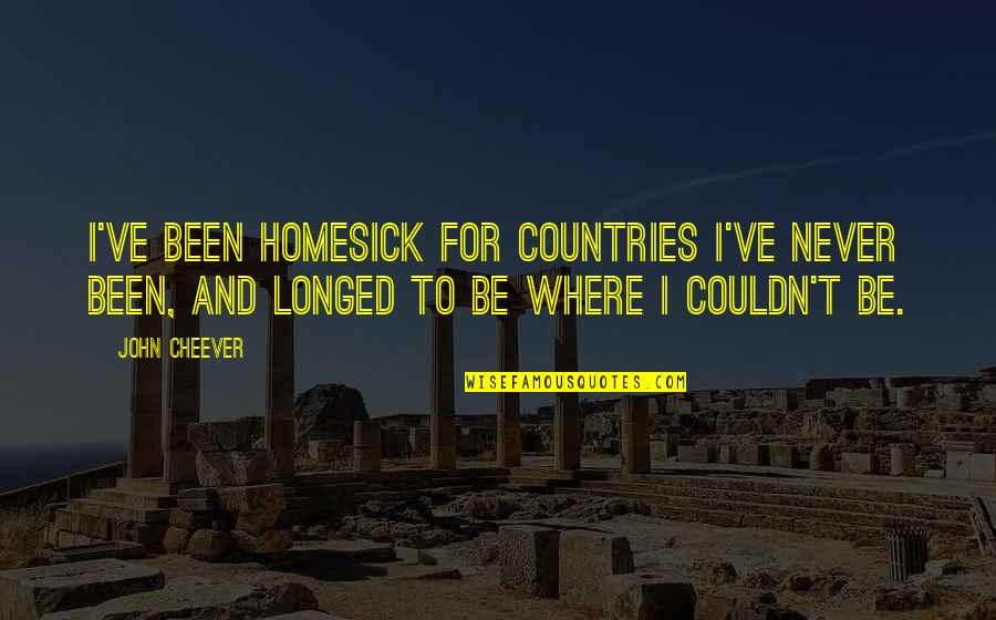 Cossacks Motorcycle Quotes By John Cheever: I've been homesick for countries I've never been, Cossacks Motorcycle Quotes By John Cheever: I've been homesick for countries I've never been,