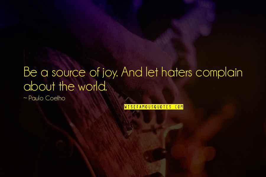 Cossari Alfred Quotes By Paulo Coelho: Be a source of joy. And let haters