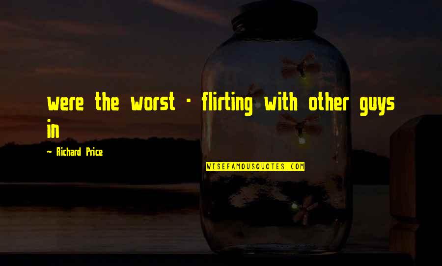 Cossari Fabric Quotes By Richard Price: were the worst - flirting with other guys Cossari Fabric Quotes By Richard Price: were the worst - flirting with other guys