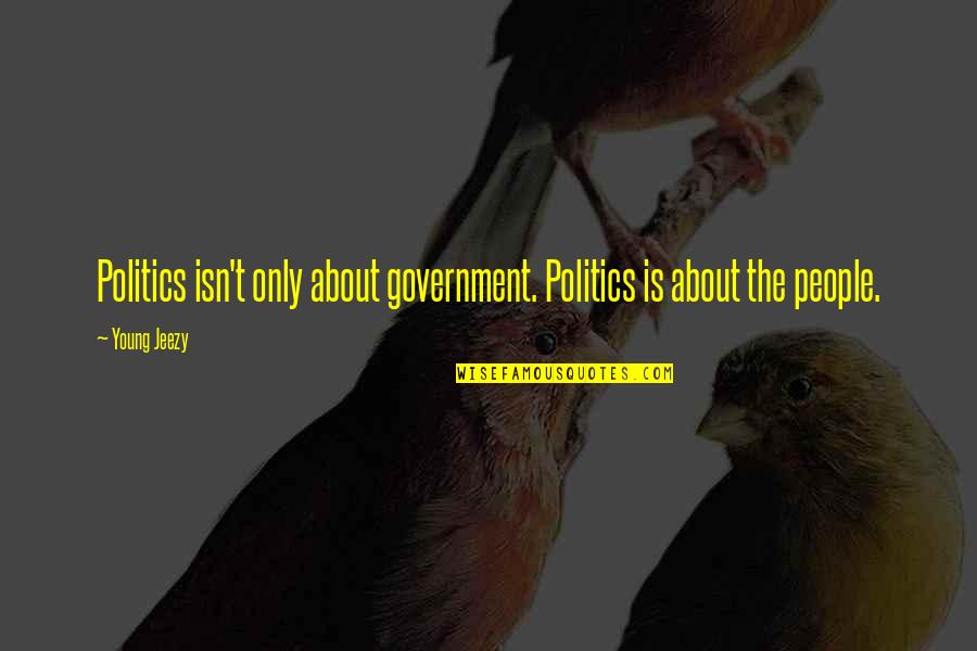 Cossari Fabric Quotes By Young Jeezy: Politics isn't only about government. Politics is about