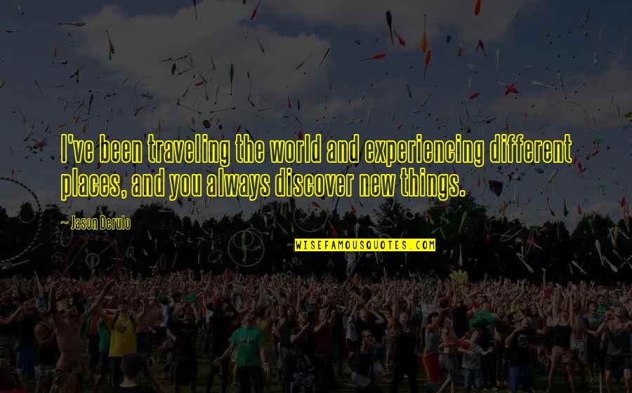 Cossarini Quotes By Jason Derulo: I've been traveling the world and experiencing different