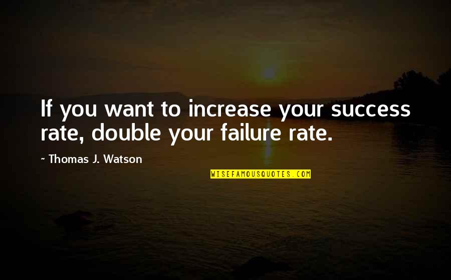 Cossarini Quotes By Thomas J. Watson: If you want to increase your success rate, Cossarini Quotes By Thomas J. Watson: If you want to increase your success rate,