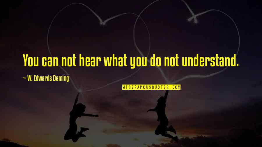 Cossec Gobierno Quotes By W. Edwards Deming: You can not hear what you do not Cossec Gobierno Quotes By W. Edwards Deming: You can not hear what you do not
