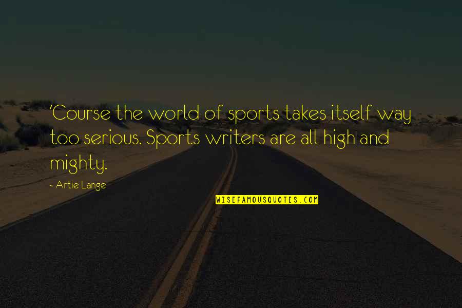 Cossec Ley Quotes By Artie Lange: 'Course the world of sports takes itself way Cossec Ley Quotes By Artie Lange: 'Course the world of sports takes itself way