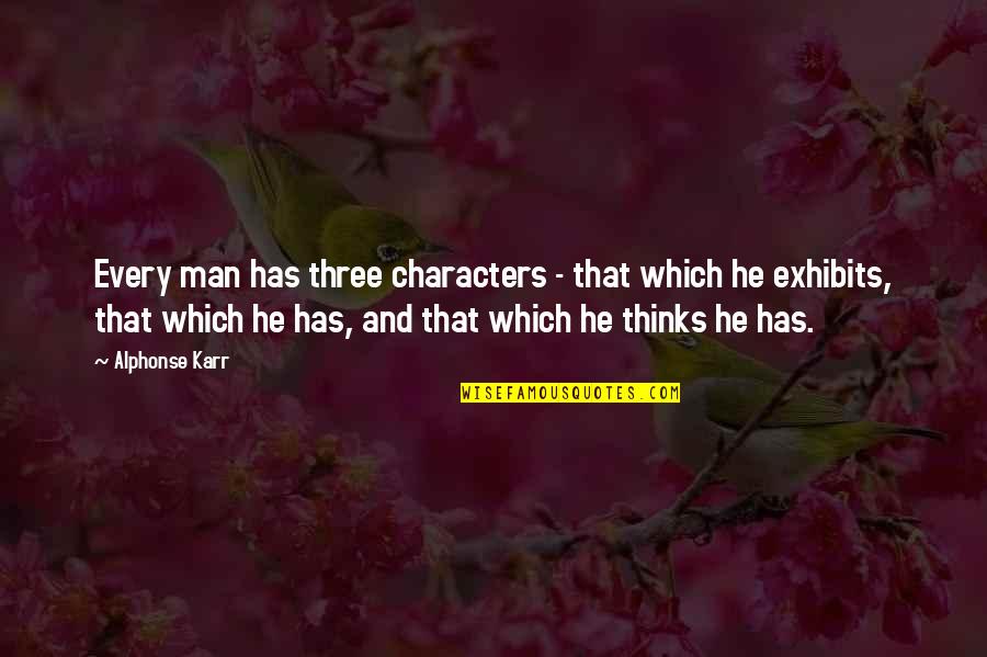 Cosseted Defined Quotes By Alphonse Karr: Every man has three characters - that which