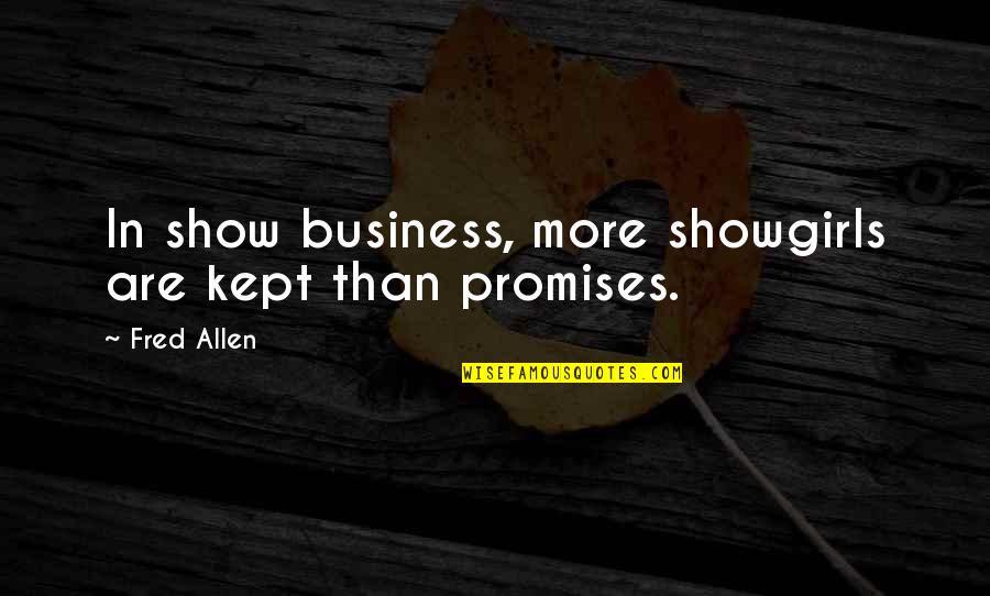 Cosseted Defined Quotes By Fred Allen: In show business, more showgirls are kept than