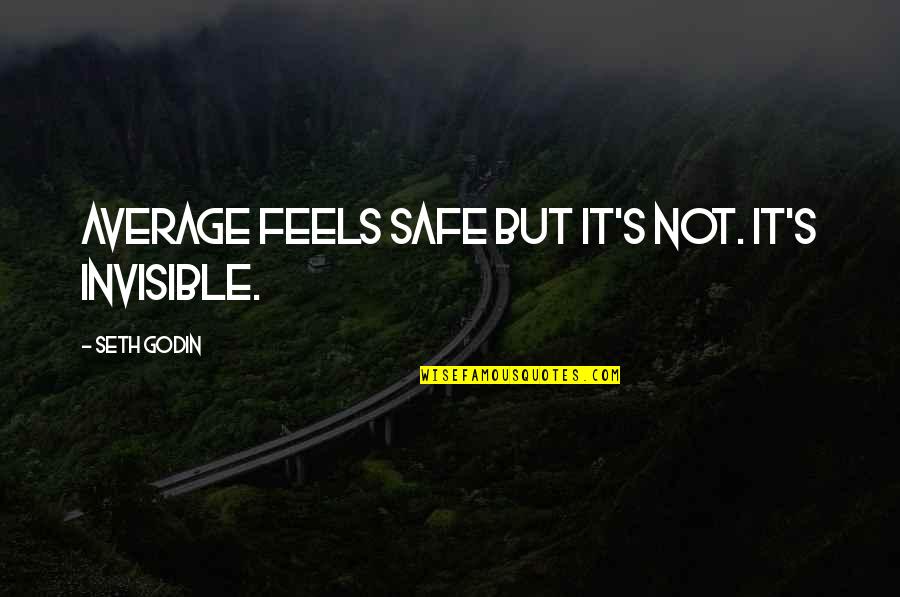 Cosseted Defined Quotes By Seth Godin: Average feels safe but it's not. It's invisible.
