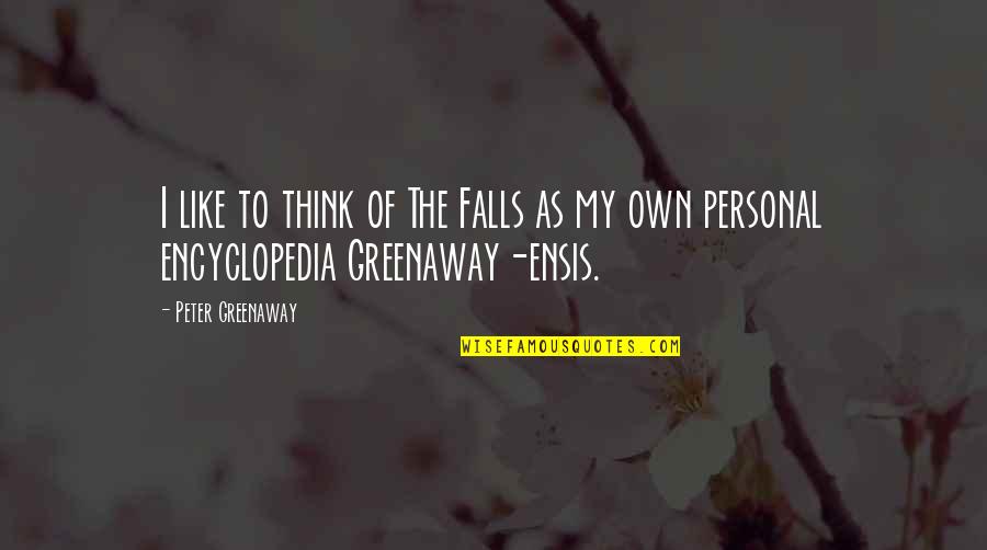 Cossham Hall Quotes By Peter Greenaway: I like to think of The Falls as