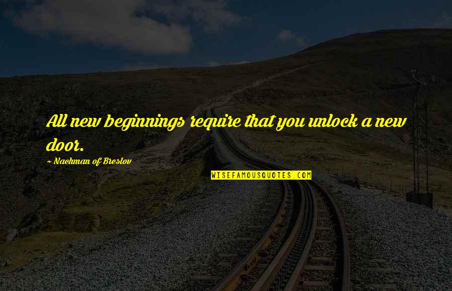 Cossia Veterinaria Quotes By Nachman Of Breslov: All new beginnings require that you unlock a