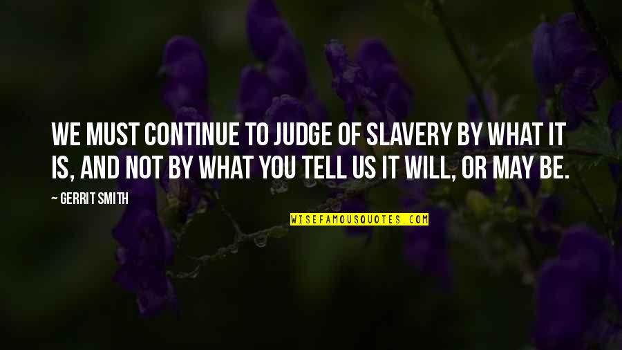 Cossiga 9 11 Quotes By Gerrit Smith: We must continue to judge of slavery by Cossiga 9 11 Quotes By Gerrit Smith: We must continue to judge of slavery by