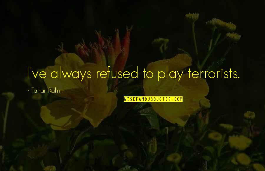 Cossiga Francesco Quotes By Tahar Rahim: I've always refused to play terrorists.
