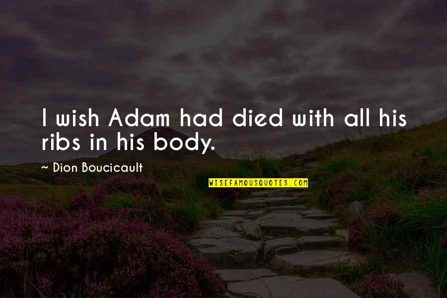 Cossman Cello Quotes By Dion Boucicault: I wish Adam had died with all his