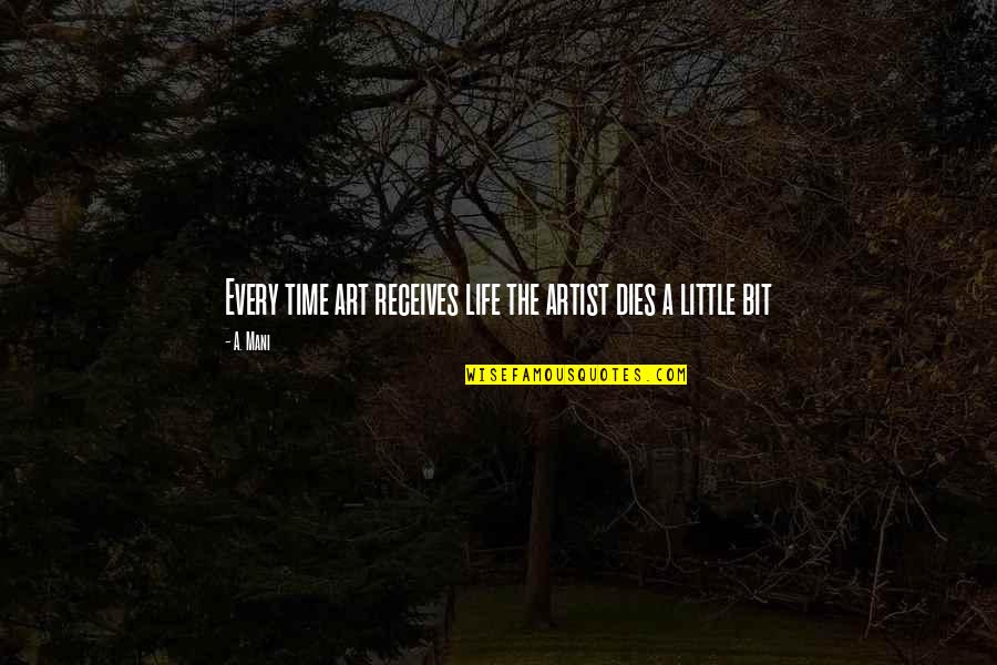 Cosson Painter Quotes By A. Mani: Every time art receives life the artist dies