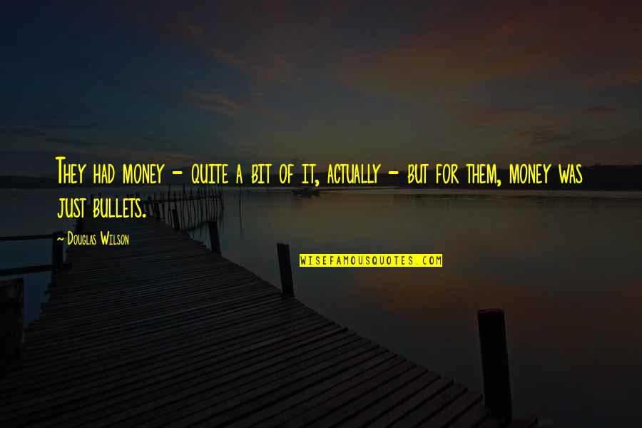 Cossons Quotes By Douglas Wilson: They had money - quite a bit of Cossons Quotes By Douglas Wilson: They had money - quite a bit of