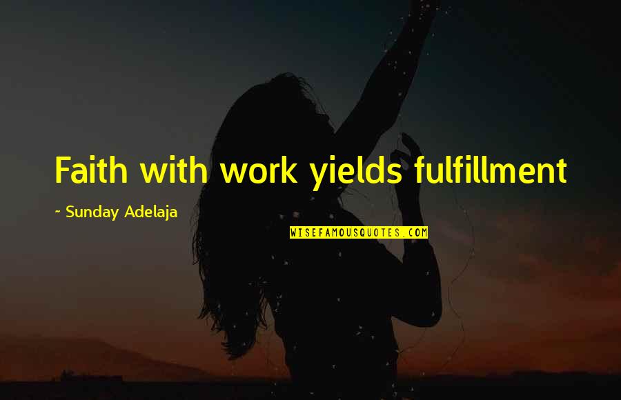 Cossu Toilet Quotes By Sunday Adelaja: Faith with work yields fulfillment Cossu Toilet Quotes By Sunday Adelaja: Faith with work yields fulfillment