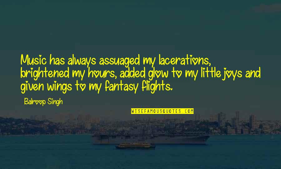 Cossutia Quotes By Balroop Singh: Music has always assuaged my lacerations, brightened my