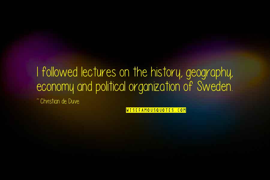 Cossutta Price Quotes By Christian De Duve: I followed lectures on the history, geography, economy