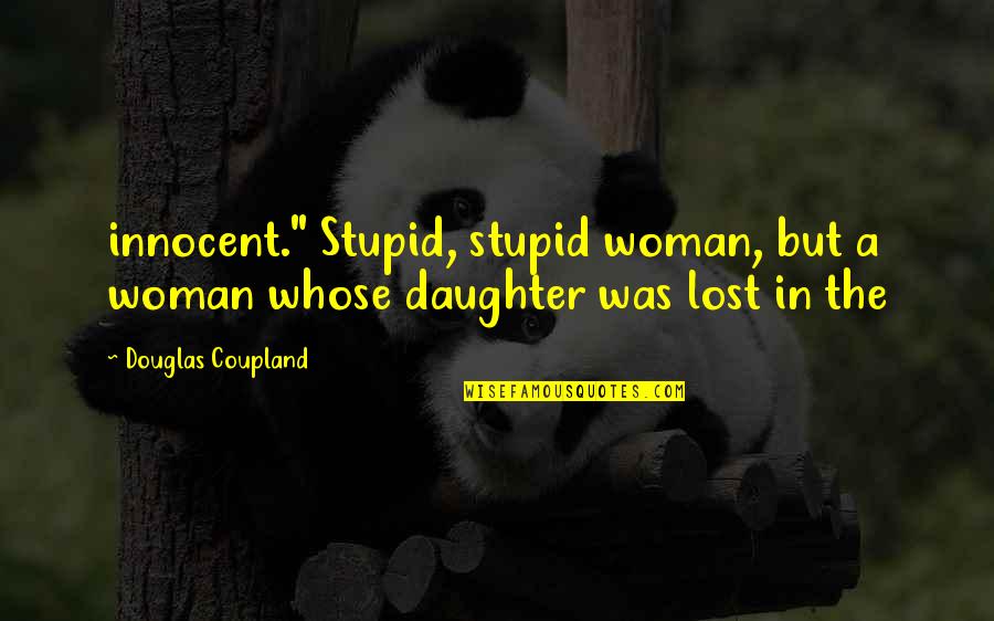 Cost Accounting Funny Quotes By Douglas Coupland: innocent." Stupid, stupid woman, but a woman whose