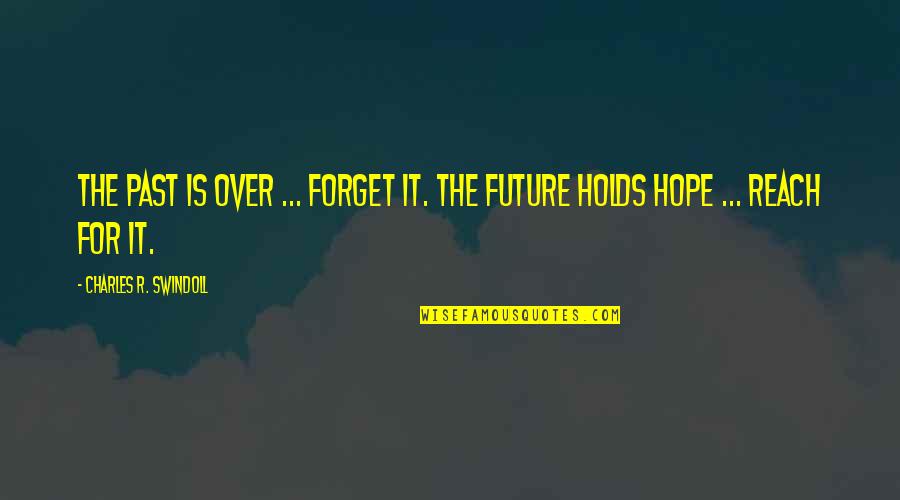 Cost And Effects Quotes By Charles R. Swindoll: The past is over ... forget it. The