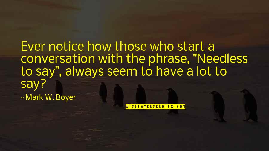 Cost Benefit Analysis Quotes By Mark W. Boyer: Ever notice how those who start a conversation