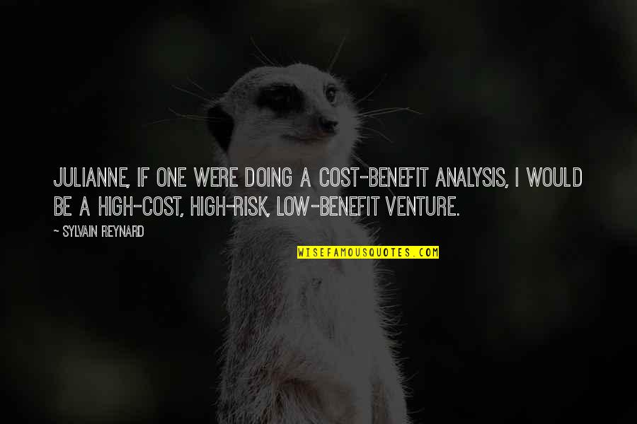 Cost Benefit Analysis Quotes By Sylvain Reynard: Julianne, if one were doing a cost-benefit analysis,