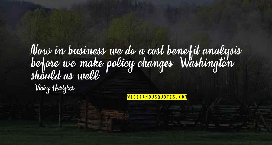 Cost Benefit Analysis Quotes By Vicky Hartzler: Now in business we do a cost benefit