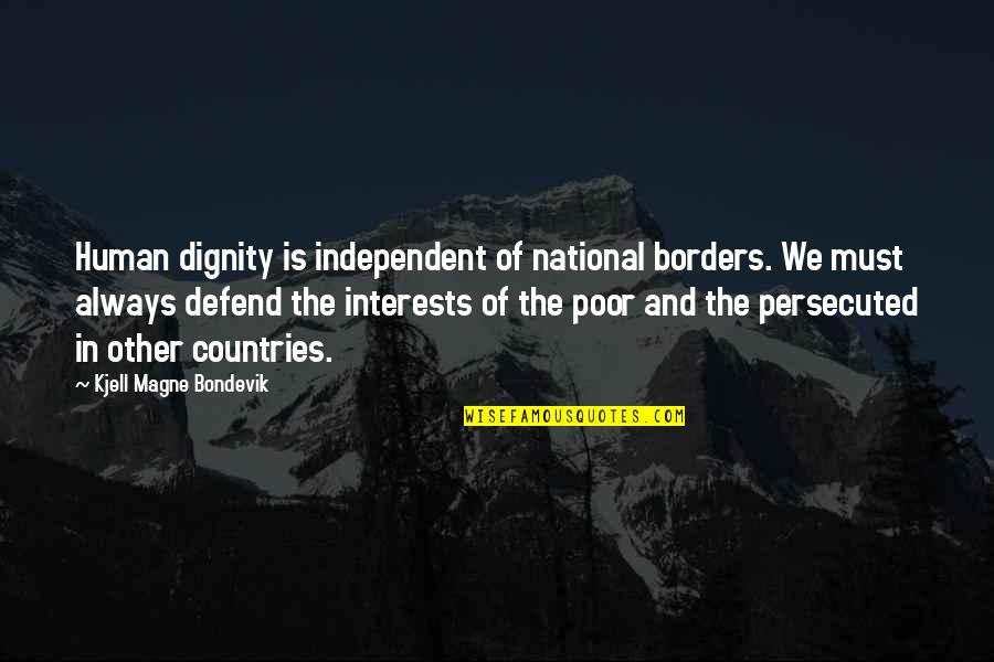 Cost Benefit Quotes By Kjell Magne Bondevik: Human dignity is independent of national borders. We Cost Benefit Quotes By Kjell Magne Bondevik: Human dignity is independent of national borders. We