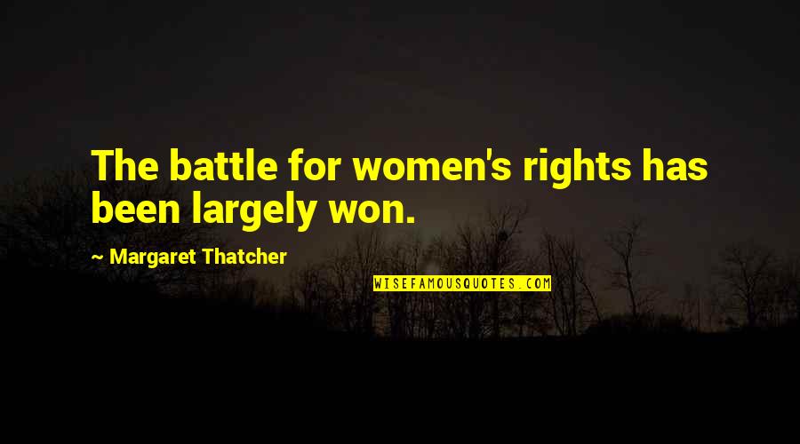 Cost Benefit Quotes By Margaret Thatcher: The battle for women's rights has been largely Cost Benefit Quotes By Margaret Thatcher: The battle for women's rights has been largely