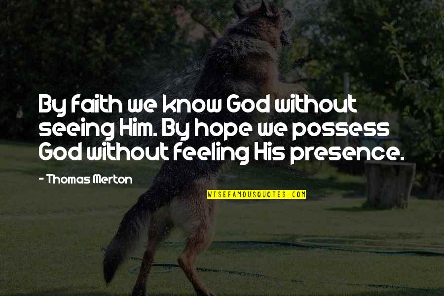 Cost Conscious Quotes By Thomas Merton: By faith we know God without seeing Him.