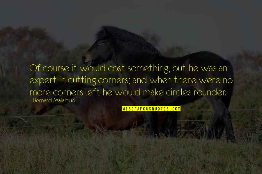 Cost Cutting Quotes By Bernard Malamud: Of course it would cost something, but he Cost Cutting Quotes By Bernard Malamud: Of course it would cost something, but he