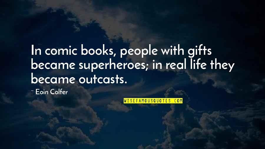 Cost Cutting Quotes By Eoin Colfer: In comic books, people with gifts became superheroes; Cost Cutting Quotes By Eoin Colfer: In comic books, people with gifts became superheroes;