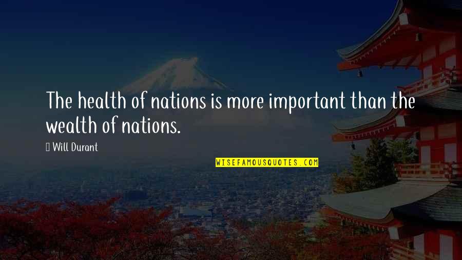 Cost Minimization Quotes By Will Durant: The health of nations is more important than