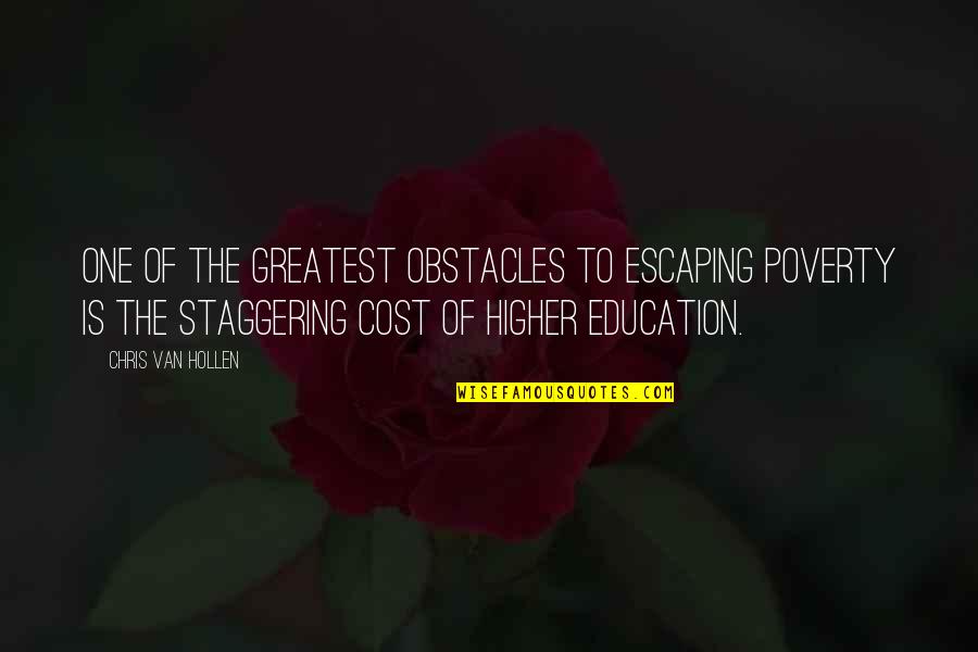 Cost Of Education Quotes By Chris Van Hollen: One of the greatest obstacles to escaping poverty Cost Of Education Quotes By Chris Van Hollen: One of the greatest obstacles to escaping poverty